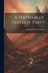 Amadeus William Grabau - A Textbook of Geology, Part 1