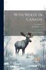 Gordon Brown, G. A. Henty - With Wolfe in Canada; or, Winning of a Continent