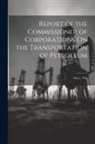 Anonymous - Report of the Commissioner of Corporations On the Transportation of Petroleum: May 2, 1906