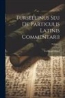 Ferdinand Hand - Tursellinus Seu De Particulis Latinis Commentarii; Volume 1