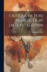 Immanuel Kant - Critique of Pure Reason, Tr. by J.M.D. Meiklejohn