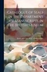 British Museum Dept of Manuscripts - Catalogue of Seals in the Department of Manuscripts in the British Museum; Volume 1