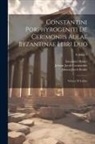 Immanuel Bekker, Johann Jacob Constantine, Johann Jacob Reiske - Constantini Porphyrogeniti De Cerimoniis Aulae Byzantinae Libri Duo: Graece Et Latine; Volume 1