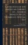 George Brinley, James Hammond Trumbull - Catalogue of the American Library of ... George Brinley [By J.H. Trumbull]. (Special Ed.)