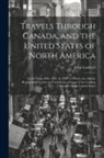 John Lambert - Travels Through Canada, and the United States of North America: In the Years 1806, 1807, & 1808. to Which Are Added, Biographical Notices and Anecdote