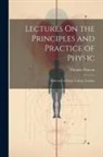 Thomas Watson - Lectures On the Principles and Practice of Physic: Delivered at King's College, London