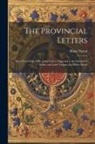 Blaise Pascal - The Provincial Letters: Moral Teachings of the Jesuit Fathers Opposed to the Church of Rome and Latin Vulgate /by Blaise Pascal