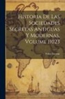 Pedro Zaccone - Historia De Las Sociedades Secretas Antiguas Y Modernas, Volume 11023