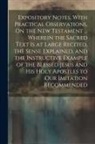 Anonymous - Expository Notes, With Practical Observations, On the New Testament ... Wherein the Sacred Text Is at Large Recited, the Sense Explained, and the Inst