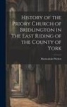 Marmaduke Prickett - History of the Priory Church of Bridlington in the East Riding of the County of York
