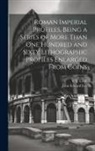 C. E. Croft, John Edward Lee - Roman Imperial Profiles, Being a Series of More Than One Hundred and Sixty Lithographic Profiles Enlarged From Coins