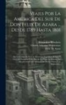 Georges Cuvier, Florencio Varela, Charles Athanase Walckenaer - Viajes Por La America Del Sur De Don Felix De Azara ... Desde 1789 Hasta 1801: En Los Cuales Se Da Una Descricion Eográfica, Política Y Civil Del Para