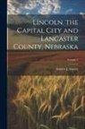 Andrew J. Sawyer - Lincoln, the Capital City and Lancaster County, Nebraska; Volume 2
