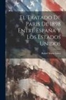 Rafael María Labra - El Tratado De Paris De 1898 Entre España Y Los Estados Unidos