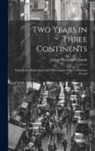 Edgar Mantelbert Condit - Two Years in Three Continents: Experiences, Impressions and Observations of Two Americans Abroad