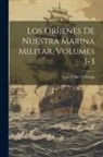 Luis Uribe y. Orrego - Los Oríjenes De Nuestra Marina Militar, Volumes 1-3