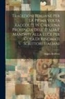 Angelo Brofferio - Tradizioni Italiane Per La Prima Volta Raccolte in Ciascuna Provincia Dell' Italia E Mandate Alla Luce Per Cura Di Rinomati Scrittori Italiani