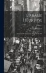 Louis Du Couret - L'arabie Heureuse: Souvenirs De Voyages En Afrique Et En Asie; Volume 2