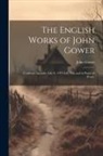 John Gower - The English Works of John Gower: (Confessio Amantis, Lib. V. 1971-Lib. Viii; and in Praise of Peace)