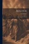 Lewis Wallace - Ben-Hur; Or, the Days of the Messiah