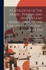 Aloys Oudh, Aloys Sprenger - A Catalogue of the Arabic, Persian and Hindu'sta'ny Manuscripts, of the Libraries of the King of Oudh