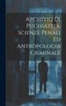 Anonymous - Archivio Di Psichiatria, Scienze Penali Ed Antropologia Criminale