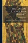 Eliza Burt Gamble - The Sexes in Science and History; an Inquiry Into the Dogma of Woman's Inferiority to Man