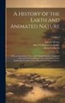 Oliver Goldsmith, Edward Moxon, Mary Wollstonecraft Shelley - A History of the Earth and Animated Nature: With an Introductory View of the Animal Kingdom Translated From the French of Baron Cuvier and Copious Not