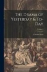 Clement Scott - The Drama of Yesterday & To-Day; Volume 1