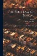 Bengal, Kedar Nath Roy - The Rent Law of Bengal: Being the Bengal Tenancy Act (Act No. VIII of 1885)
