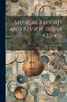 Anonymous - Musical Record and Review, Issues 420-431; issues 468-485