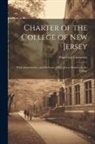 Princeton University - Charter of the College of New Jersey: With Amendments, and the Laws of New Jersey Relative to the College