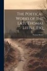 Thomas Moore - The Poetical Works of the Late Thomas Little, Esq