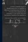 International Bureau of the American, Spain - Leyes Comerciales Y Marítimas De La América Latina Comparadas Entre Sí Y Con Los Códigos De España Y Las Leyes De Los Estados Unidos De América: Los A