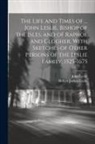 John Leslie, Robert Joshua Leslie - The Life and Times of ... John Leslie, Bishop of the Isles, and of Raphoe and Clogher. With Sketches of Other Persons of the Leslie Family, 1525-1675