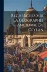 Anonymous - Recherches Sur La Géographie Ancienne De Ceylan