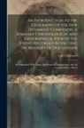 Lant Carpenter - An Introduction to the Geography of the New Testament, Comprising a Summary Chronological and Geographical View of the Events Recorded Respecting the