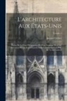 Jacques Gréber - L'architecture aux États-Unis; preuve de la force d'expansion du génie français, heureuse association de qualités admirablement complémentaires. Préf