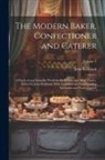 John Kirkland - The Modern Baker, Confectioner and Caterer; a Practical and Scientific Work for the Baking and Allied Trades. Edited by John Kirkland. With Contributi