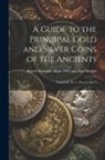 British Museum Dept of Coins and Me - A Guide to the Principal Gold and Silver Coins of the Ancients: From Circ. B. C. 70 to A, Part 1