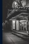 Charles Nodier, René-Charles Guilbert Pixérécourt - Théâtre Choisi; Volume 1