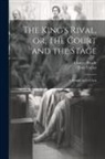 Charles Reade, Tom Taylor - The King's Rival, or, The Court and the Stage: A Drama, in Five Acts