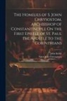 Saint John Chrysostom, John Keble - The Homilies of S. John Chrysostom, Archbishop of Constantinople On the First Epistle of St. Paul the Apostle to the Corinthians