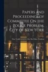 New York (N Y Committee on the Pol - Papers and Proceedings of Committee On the Police Problem, City of New York