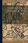 Palat - Histoire De La Guerre De 1870-1871 ...: 1. Ptie.: La Guerre De 1870; Volume 5
