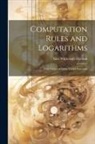 Silas Whitcomb Holman - Computation Rules and Logarithms: With Tables of Other Useful Functions