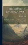 Jonathan Swift, Walter Scott - The Works Of Jonathan Swift: Tale Of A Tub. Battle Of The Books. A Discourse Concerning The Mechancial Operation Of The Spirit. Abstract Of The His