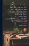 Honoré de Balzac - The Duchesse De Langeais. With An Episode Under The Terror, The Illustrious Gaudissart [&c. Tr. By K.p. Wormeley]