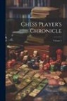 Anonymous - Chess Player's Chronicle; Volume 1