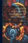 Anonymous - Appleby's Illustrated Handbook of Machinery: Pumping Machinery